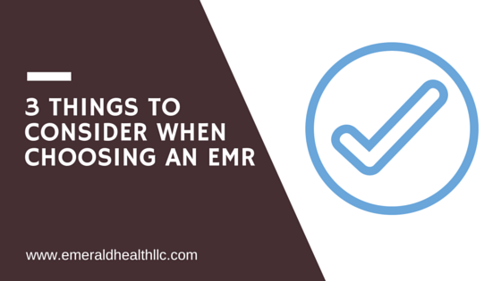 3 Things to Consider When Choosing an EMR
